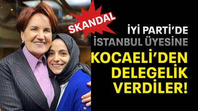 İYİ Parti’de İstanbul üyesine Kocaeli’den delegelik verdiler!